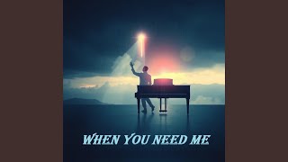 When You Need Me