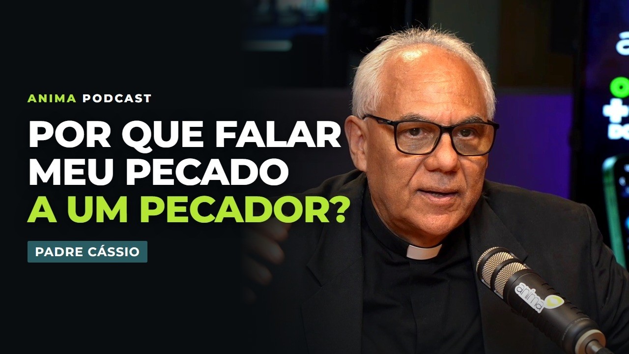 Por que confessar a um homem pecador como eu?