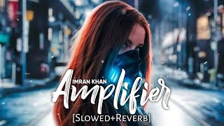 Imran Khan-Amplifier [Bass Boosted+Slowed+Reverb]
