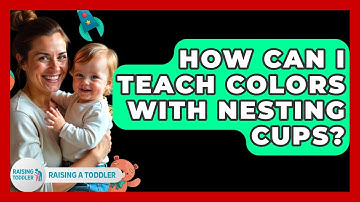 How Can I Teach Colors With Nesting Cups? - Raising A Toddler