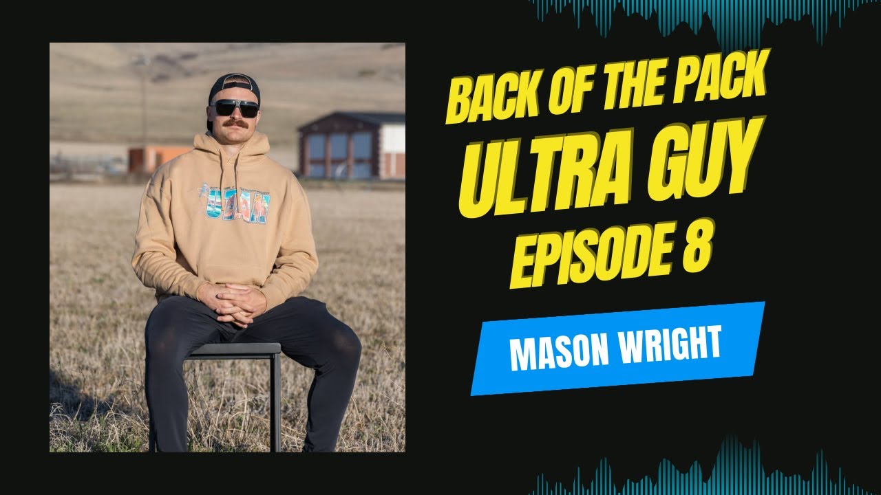 Back of the pack ultra guy Episode 8 Mason Wright