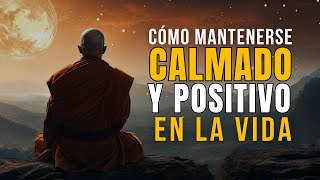 CÓMO MANTENER LA CALMA Y SER POSITIVO EN LA VIDA - SABIDURIA BUDISTA