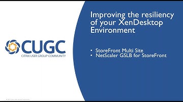 CUGC User Share (02-22-18): Improve XenDesktop Resiliency StoreFront MultiSite NetScaler GSLB