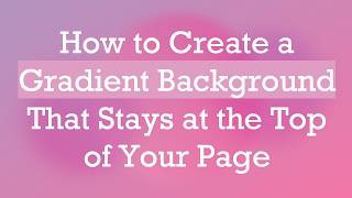 How to Create a Gradient Background That Stays at the Top of Your Page