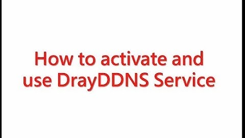 How to activate and use DrayDDNS Service