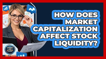 How Does Market Capitalization Affect Stock Liquidity? - Stock and Options Playbook