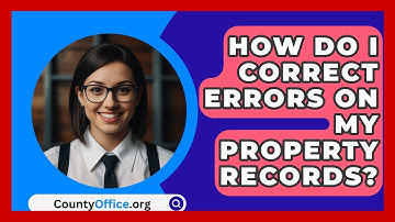 How Do I Correct Errors On My Property Records? - CountyOffice.org