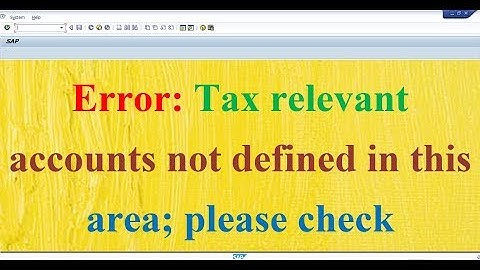 Error Tax relevant accounts not defined in this area in SAP