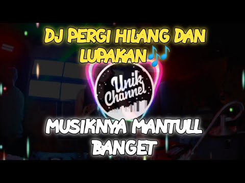 DJ PERGI HILANG DAN LUPAKAN (REMEMBER OF TODAY)🎶🎧 || DJ MANTULL