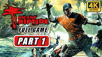 DEAD ISLAND RIPTIDE Gameplay Walkthrough Part 1 FULL GAME [4K 60FPS] - No Commentary