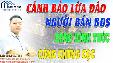 CẢNH BÁO LỪA ĐẢO NGƯỜI BÁN BĐS KHI CÔNG CHỨNG ĐẶT CỌC VÀ NEO CỌC