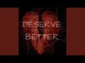 Deserve better