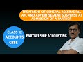 Treatment of General Reserve, P&L A/c & Advertisement Suspense at Admission of a Partner | Accounts