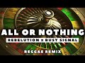 Rebelution x Busy Signal - All or Nothing | REGGAE REMIX