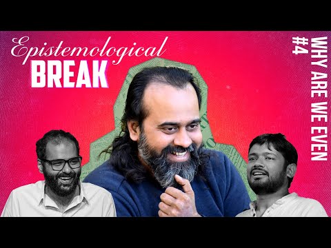 Why Are We Even - Chapter 4 || Epistemological Break