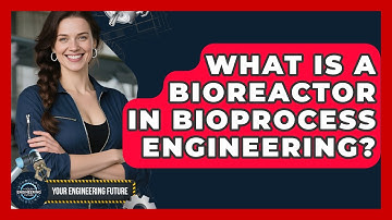 What Is A Bioreactor In Bioprocess Engineering? - Your Engineering Future