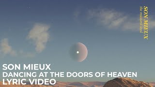 Video thumbnail of "Son Mieux - Dancing at the Doors of Heaven (Lyric video)"