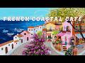 FRENCH COASTAL CAFÉ 🏖️ French Instrumental Music — Seaside Coffee Jazz Playlist | Focus & Relax