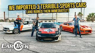 We Imported 3 TERRIBLE Sports Cars From Around The World (\& Ruined Them IMMEDIATELY) | Car Trek S7E1