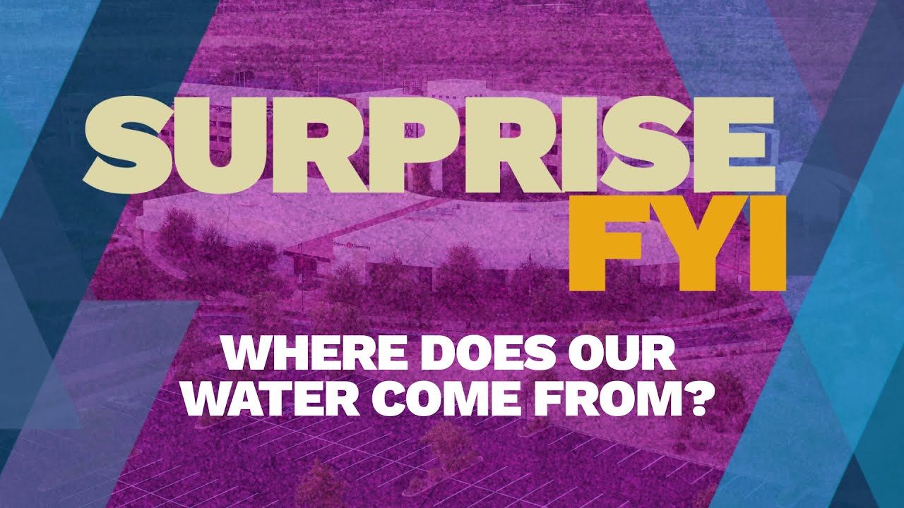 Surprise FYI - Where does our water come from?