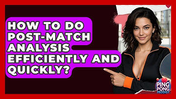 How To Do Post-match Analysis Efficiently And Quickly? - Ping Pong Prodigy