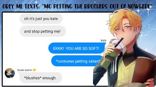 Obey me texts MC PETTING THE BROTHERS OUT OF NOWHERE