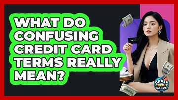 What Do Confusing Credit Card Terms Really Mean? - Crazy About Credit Cards
