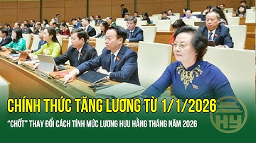 Quốc hội: Tăng lương từ 1/1/2026, chính thức thay đổi cách tính lương hưu mới cho người lao động