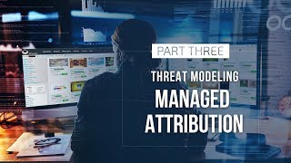 Threat Modeling Managed Attribution - Part Three