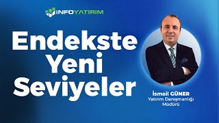 Endekste Yeni Seviyeler | İsmail Güner Yorumluyor 