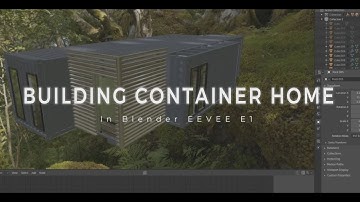 Building a Container Home in Blender EEVEE E1