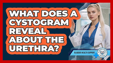 What Does A Cystogram Reveal About The Urethra? - Bladder Health Support