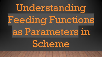Understanding Feeding Functions as Parameters in Scheme