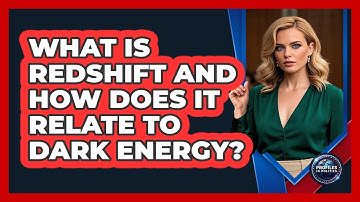 What Is Redshift And How Does It Relate To Dark Energy? - Profiles in Politics