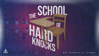 The School of Hard Knocks | Dr. Marcus D. Cosby