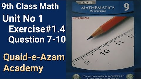 Exercise 1.4 - 9th Class General Math | Question No 7 - 10 | Quaid - e Azam Academy