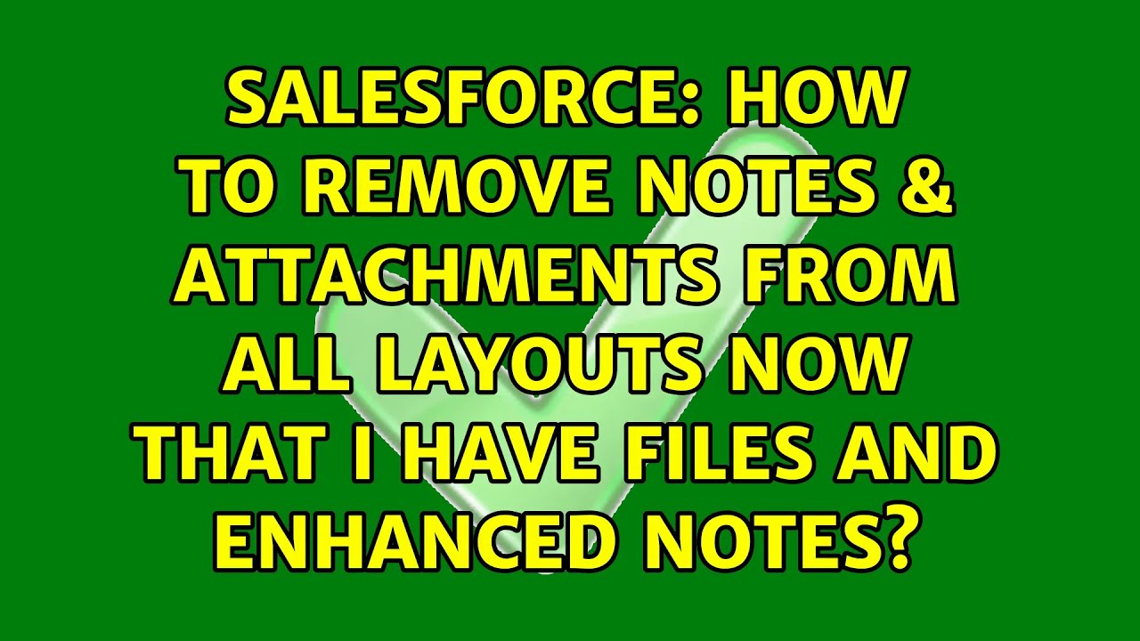 How to remove Notes & Attachments from all layouts now that I have ...
