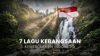 7 Lagu Kebangsaan Indonesia | Kumpulan Lagu MERAH PUTIH Nasional UNTUK Kemerdekaan 17 Agustus 81