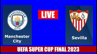 Man City vs Sevilla Final Live Stream | UEFA Super Cup Final 2023 Match Live Scores & Commentary