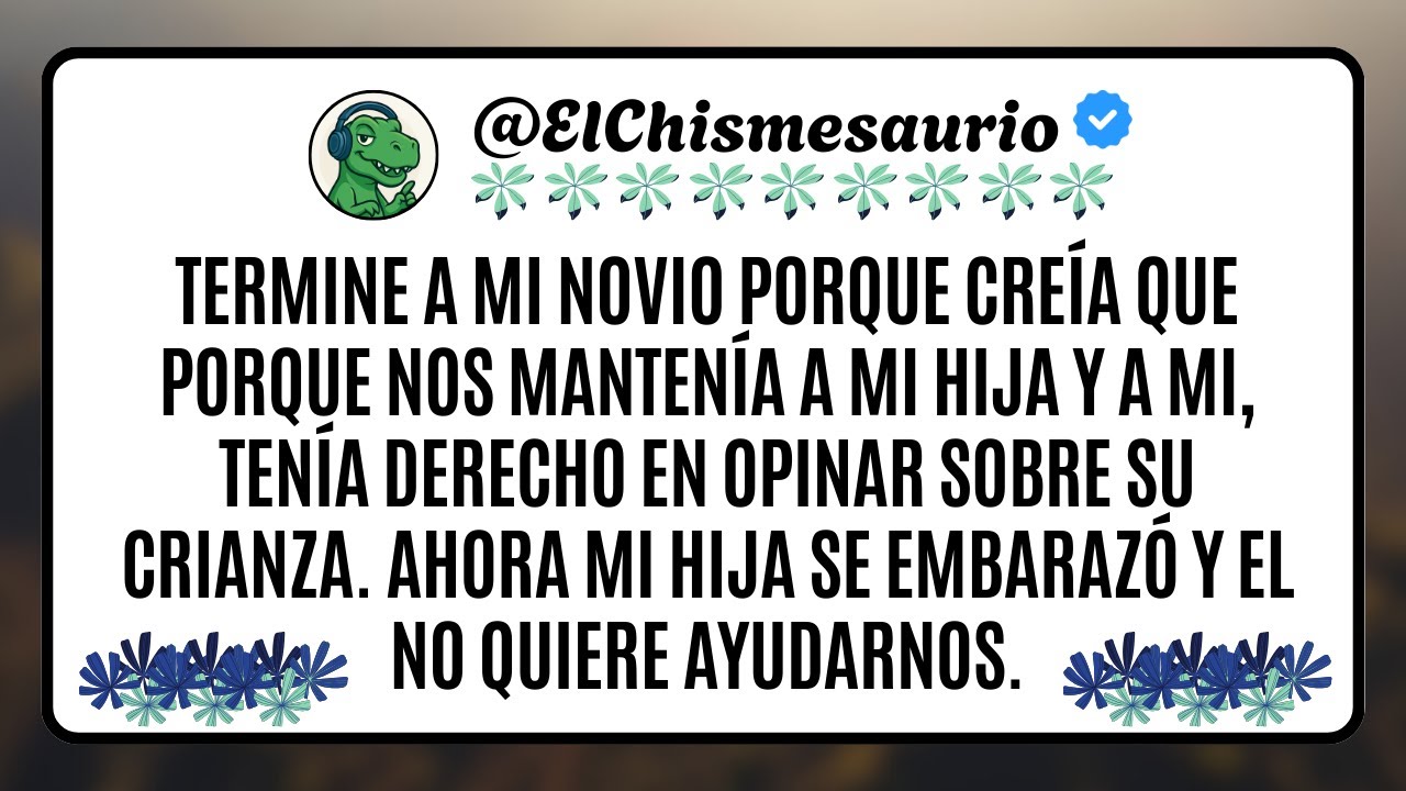Termine a mi novio porque creía que porque nos mantenía a mi hija y a mi, tenía derecho en opinar