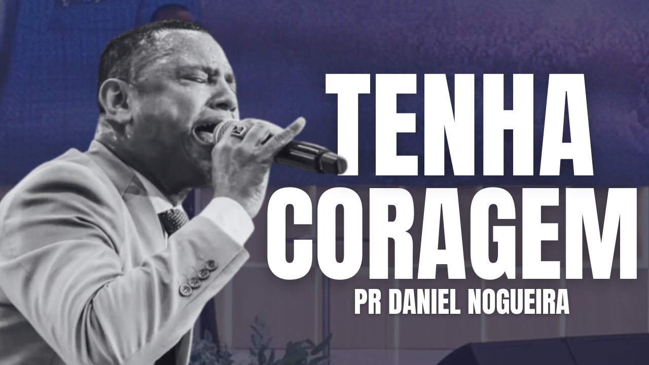 TENHA CORAGEM | PR DANIEL NOGUEIRA