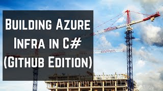 Building Azure Infrastructure with C# (Github Edition)