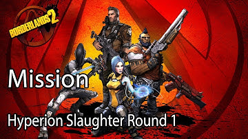 Borderlands 2 Mission Hyperion Slaughter Round 1