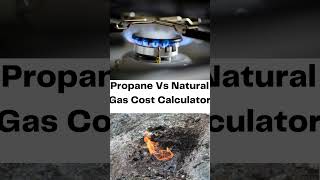 Propane Vs Natural Gas Cost Calculator