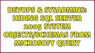 DevOps & SysAdmins: Hiding SQL Server 2005 system objects/schemas from Microsoft Query