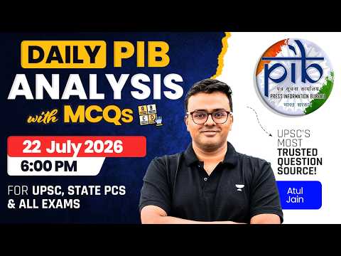 Daily PIB Analysis with MCQ | 22 July 2026 | Current Affairs Analysis | PIB for UPSC | Atul Jain
