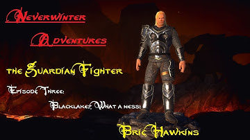 Neverwinter Guardian Fighter Ep.3 : Blacklake, What a mess