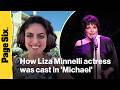 Liza Minnelli actress reveals how she was cast to play Broadway icon in Michael Jackson biopic