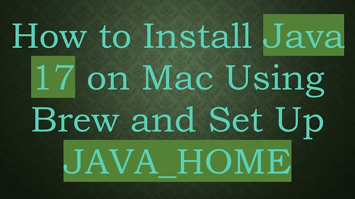 How to Install Java 17 on Mac Using Brew and Set Up JAVA_HOME