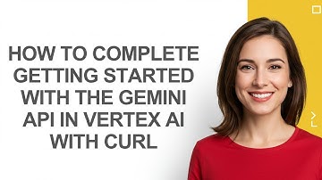 How to Complete Getting Started with The Gemini Api In Vertex Ai with Curl - AshleyHowTo